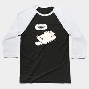 Don't be mad at lazy people, they didn't do anything Baseball T-Shirt